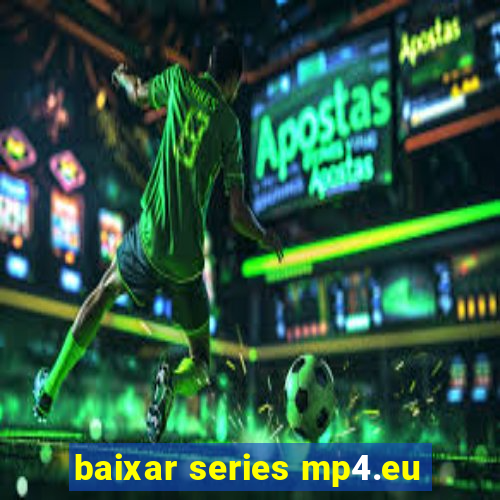 baixar series mp4.eu